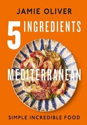 5 Ingredients Mediterranean : Simple Incredible Food