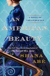 An American Beauty: A Novel of the Gilded Age Inspired by the True Story of Arabella Huntington Who Became the Richest