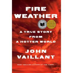 Fire Weather A True Story from a Hotter World by John Vaillant Ebook