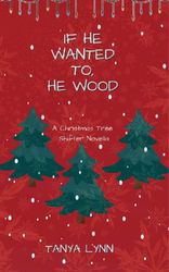 If he wanted to, he wood - Tanya Lynn