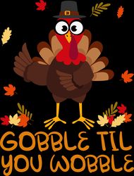 Gobble Til You Wobble Turkey Svg, Turkey Svg, Thankful Svg, Fall Svg, Thanksgiving Svg, Digital download