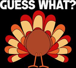 Guess What Turkey Thanksgiving Svg, Turkey Svg, Thankful Svg, Fall Svg, Thanksgiving Svg, Digital download