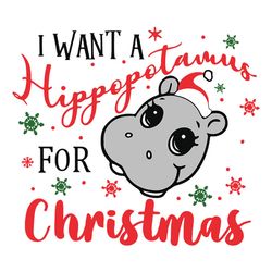 I want a Hippopotamus for Christmas Hippo Svg, Christmas Svg, Christmas Svg, Logo Christmas Svg, Instant download