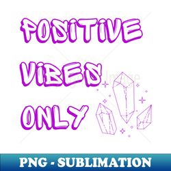 Positive Vibes Only - Aesthetic Sublimation Digital File - Revolutionize Your Designs
