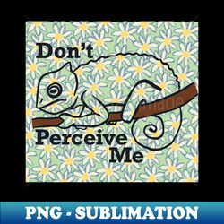 Dont Perceive Me - Chameleon Green - PNG Transparent Sublimation File - Bring Your Designs to Life