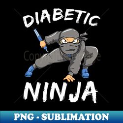 Diabetic Ninja Insulin Diabetes Awareness Month - Artistic Sublimation Digital File - Add a Festive Touch to Every Day