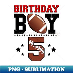 5th Birthday For Boys Football 5 Years Old Kids Gifts - Premium Sublimation Digital Download - Create with Confidence