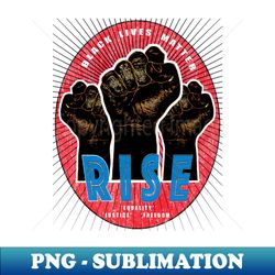 Black Lives Matter - RISE - Modern Sublimation PNG File - Create with Confidence