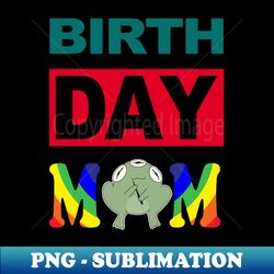 Birth Day Mom - Premium PNG Sublimation File - Perfect for Personalization