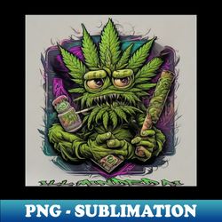 Ill cannabis monster - PNG Transparent Digital Download File for Sublimation - Add a Festive Touch to Every Day
