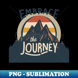 embrace the journey - decorative sublimation png file - perfect for sublimation art