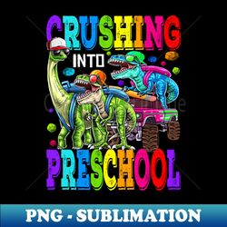 Crushing Into Preschool Monster Truck Dinosaur T Rex - Premium PNG Sublimation File - Add a Festive Touch to Every Day
