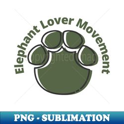Elephant lover movement - High-Resolution PNG Sublimation File - Instantly Transform Your Sublimation Projects
