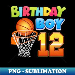 Basketball 12th Birthday Funny Girl Boy Bball 12 Years Old - Artistic Sublimation Digital File - Boost Your Success with this Inspirational PNG Download