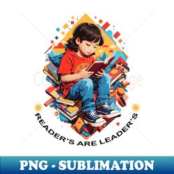 Readers are leaders - Special Edition Sublimation PNG File - Perfect for Sublimation Mastery