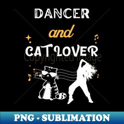 Dancer Cat Lover Female Gift - Premium PNG Sublimation File - Unlock Vibrant Sublimation Designs