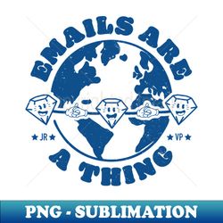 Emails Are A Thing - Special Edition Sublimation PNG File - Enhance Your Apparel with Stunning Detail