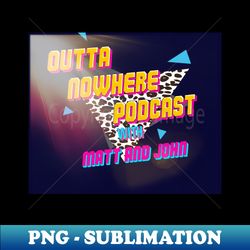 Outta nowhere podcast logo - Aesthetic Sublimation Digital File - Unlock Vibrant Sublimation Designs