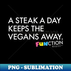 A STEAK A DAY - Artistic Sublimation Digital File - Bring Your Designs to Life