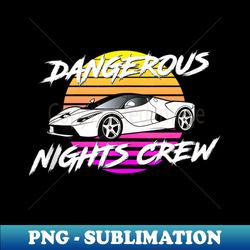 Dangerous Nights Crew - Elegant Sublimation PNG Download - Perfect for Sublimation Art