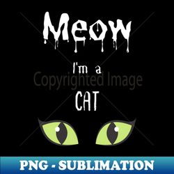 Meow Im a Cat for the Halloween night - Modern Sublimation PNG File - Capture Imagination with Every Detail