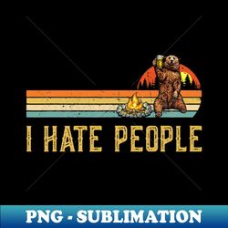 bear camping i hate people bear drinking outdoor lover - exclusive png sublimation download - add a festive touch to every day