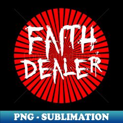 Faith Dealer - Aesthetic Sublimation Digital File - Transform Your Sublimation Creations