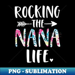 Rocking the Nana Life New Grandma Granny To Be Gigi Mimi - Stylish Sublimation Digital Download - Stunning Sublimation Graphics