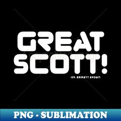 Great Scott Quote - Exclusive PNG Sublimation Download - Create with Confidence
