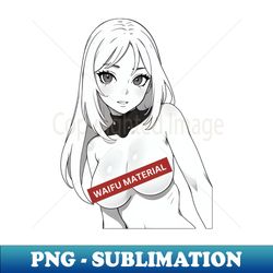 Dive into Waifu Material Delights Stickers Shirts and More for Anime Waifu Fans - Sublimation-Ready PNG File - Revolutionize Your Designs