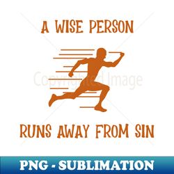 A Wise Person Runs Away From Sin - PNG Transparent Sublimation Design - Revolutionize Your Designs