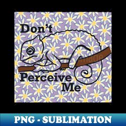 Dont Perceive Me - Chameleon Purple - Signature Sublimation PNG File - Perfect for Sublimation Art