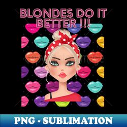 Blondes Do It Better - PNG Transparent Digital Download File for Sublimation - Bold & Eye-catching