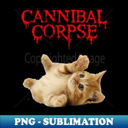 Cannibal Corpse - Premium PNG Sublimation File - Vibrant and Eye-Catching Typography