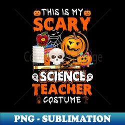This Is My Scary Science Teacher Costume Halloween Teacher - Signature Sublimation PNG File - Unleash Your Inner Rebellion