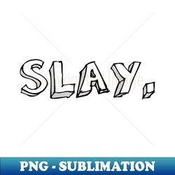 Slay - Trendy Sublimation Digital Download - Add a Festive Touch to Every Day