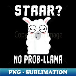 Staar No Prob-Llama T Teacher Educator Test Testing - PNG Transparent Sublimation File - Stunning Sublimation Graphics