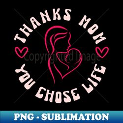 Thanks Mom You Chose Life Retro - Elegant Sublimation PNG Download - Instantly Transform Your Sublimation Projects
