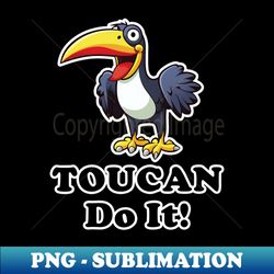 Toucan do it - PNG Sublimation Digital Download - Perfect for Creative Projects