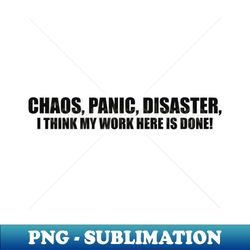Vintage Humor T-shirt Chaos Panic Disaster I Think My Work Here is Done Y2k Quote Slogan Inscription Funny Saying - Professional Sublimation Digital Download - Defying the Norms