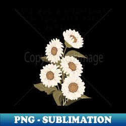 She was a wildflower in love with the sunshine - Exclusive Sublimation Digital File - Spice Up Your Sublimation Projects