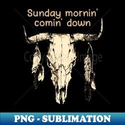 Sunday Mornin Comin Down Quotes Music Bull-Skull - High-Quality PNG Sublimation Download - Fashionable and Fearless