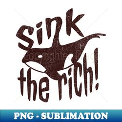 Sink the Rich - Exclusive Sublimation Digital File - Instantly Transform Your Sublimation Projects