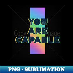 you are capable - instant sublimation digital download - stunning sublimation graphics