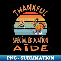 Special Education Aide Job Funny Thanksgiving - Stylish Sublimation Digital Download - Fashionable and Fearless