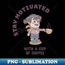 Stay Motivated - High-Quality PNG Sublimation Download - Spice Up Your Sublimation Projects