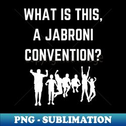 What Is This A Jabroni Convention - Decorative Sublimation PNG File - Transform Your Sublimation Creations