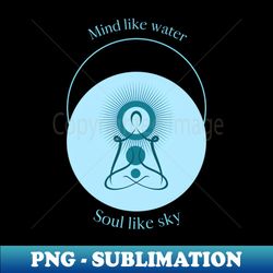 Mind Like Water Soul Like Sky - Instant Sublimation Digital Download - Unleash Your Inner Rebellion