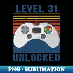 Level 31 unlocked funny gamer 31st  birthday - PNG Sublimation Digital Download - Revolutionize Your Designs