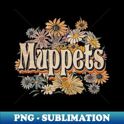 Personalized Flowers Muppets Proud Name Vintage Beautiful - Premium Sublimation Digital Download - Stunning Sublimation Graphics